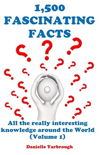 1,500 Fascinating Facts All the Really Interesting Knowledge Around the World (Volume 1)