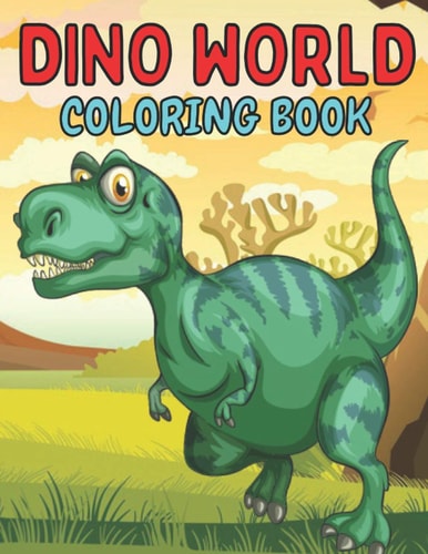 Dino World Coloring Book Dinosaur Coloring Books for Kids-Best Gift For Boys And Girls/Dinosaur Coloring Book for Toddlers