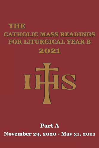 The Catholic Mass Readings For Liturgical Year B 2021 Part A (November 29, 2020 - May 31, 2021)
