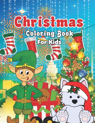 Christmas Coloring Book for Kids Personalized Christmas Book for Toddlers & Kids with Bonus Coloring Pages - Santa, Snowman, Reindeer, Sleigh And Many More Xmas Illustrations For Kids