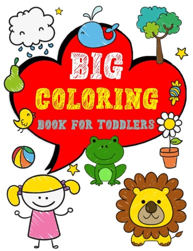 Big Coloring Book for Toddlers Enjoy Jumbo Animals, Things Coloring Book for Toddlers, Kids, Boys, Girls Ages 2-4 Preschool and Kindergarten