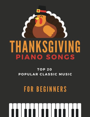 Thanksgiving Piano Songs - TOP 20 Popular Classic Music for Beginners Simplified Arrangements! Big Notes, Video Tutorial, Amazing Grace, When the Saints, Canon in D, Gymnopedie, Ave Maria, Fur Elise, Solveig's Song, Holy, Joy to the World and More