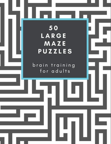 50 Large Maze Puzzles Brain Training for Adults: Have Fun for Hours! Makes a Great Gift for Friends, Family and Seniors