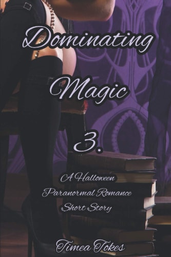 Dominating Magic 3 A Halloween Paranormal Romance Short Story (Dominating Magic, Book 3)