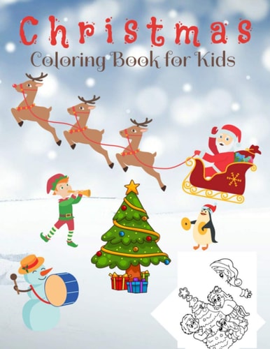 Christmas Coloring Book for Kids Beautiful Pages to Color with Santa Claus, Reindeer, Snowmen and More - Christmas Gift for Children and Present for Toddlers with 80 Pages and 8.5 X 11 Inches