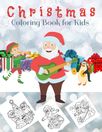 Christmas Coloring Book for Kids Beautiful Pages to Color with Santa Claus, Reindeer, Snowmen and More - Christmas Gift for Children and Present for Toddlers with 80 Pages and 8.5 X 11 Inches
