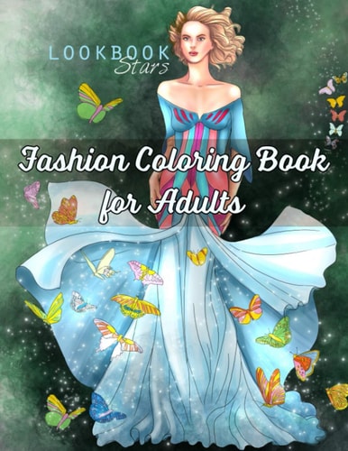 Fashion Coloring Book for Adults An Adult Coloring Book with Fantasy Fashion Illustrations Featuring Whimsical Creatures, Butterflies, Unicorns and Flowers