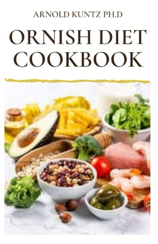 Ornish Diet Cookbook Nutritional Guide to Reverse Heart Disease. Inclues Meal Plan, Delicious Recipes and Cookbook