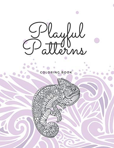 Playful Patterns Coloring Book A Collection of Multiple Patterns to Color for Fun and Relaxing for Adults.