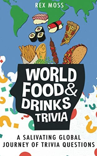 World Food & Drinks Trivia A Salivating Global Journey of Trivia Questions
