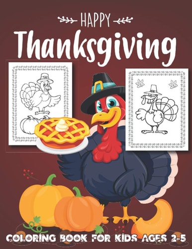 Happy Thanksgiving Coloring Book for Kids Ages 2-5 A Collection of Fun and Easy Happy Thanksgiving Day Coloring Pages for Kids, Toddlers and Preschool