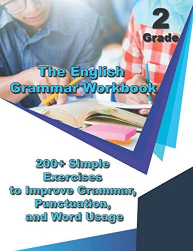 The English Grammar Workbook Grade 2 200+ Simple Exercises to Improve Grammar, Punctuation, and Word Usage.