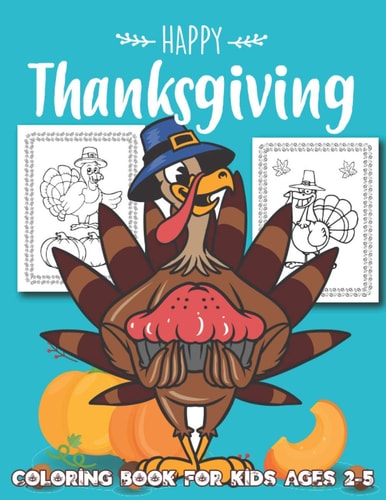 Happy Thanksgiving Coloring Book for Kids Ages 2-5 Super Fun Thanksgiving Activities For Hours of Play! Coloring Pages, Word Scramble, Mazes, Word Search, & Much More