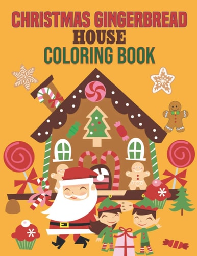 Christmas Gingerbread House Coloring Book Coloring Book Perfect Gift Idea for Christmas Gingerbread House Lover Men, Women, Girls, Boys, Kids, Family and Friends.