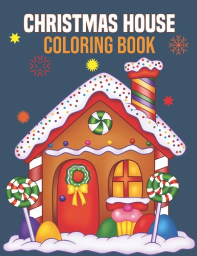 Christmas House Coloring Book Coloring Book Perfect Gift Idea for Christmas House Lover Men, Women, Girls, Boys, Kids, Family and Friends.