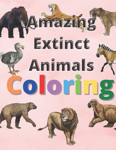 Amazing Extinct Animals Coloring Book Featuring Amazing Extinct Animals