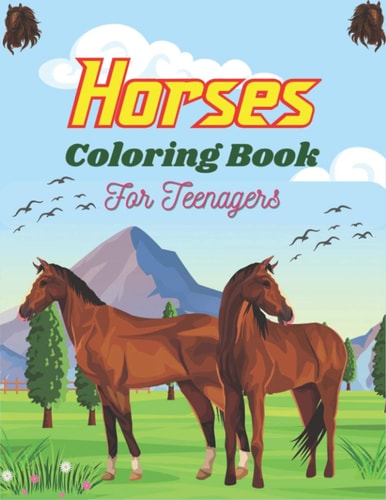Horses Coloring Book For Teenagers: The Ultimate Cute and Fun Horse and Pony Coloring Book For Girls and Boys (Wonderful Teenagers gifts)