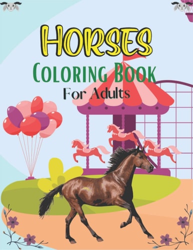 Horses Coloring Book For Adults The Ultimate Cute and Fun Horse and Pony Coloring Book For Girls and Boys (Unique Adults Gift)