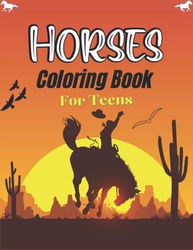 Horses Coloring Book For Teens The Ultimate Cute and Fun Horse and Pony Coloring Book For Girls and Boys (Beautiful Teens Gift)
