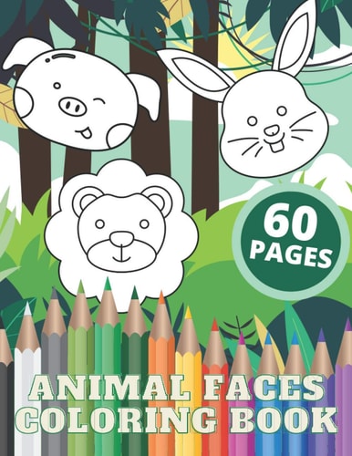 Animal Faces Coloring Book A Coloring Book Featuring Cute Animal Faces from Jungles Forests Farms for Kids