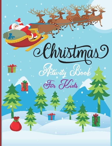 Christmas Activity Book For Kids A Fun Holiday With Christmas Activities For Kids -Coloring Pages, Mazes, Word Search, Letter To Santa, Advent Calendar & More- Great Gift Idea For Girls, Boys ...