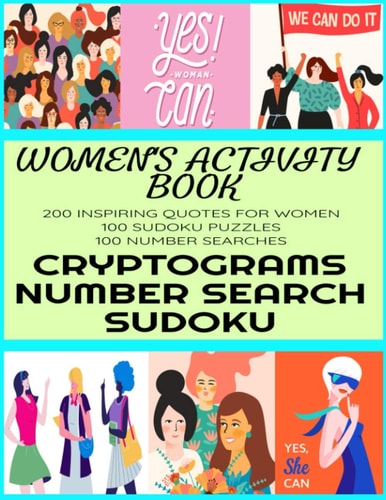 Women's Activity Book Inspiring and Uplifting Quotes - 200 Cryptograms - 100 Number Search - 100 Sudoku Puzzles - Womens Empowerment Themed Activity Book for Women - Large Print - Makes a Great Gift for Girls Teens and Women