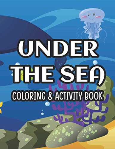 Under The Sea Coloring & Activity Book Coloring Sheets With Fun Activities For Children, Aquatic Animal Designs To Color For Kids