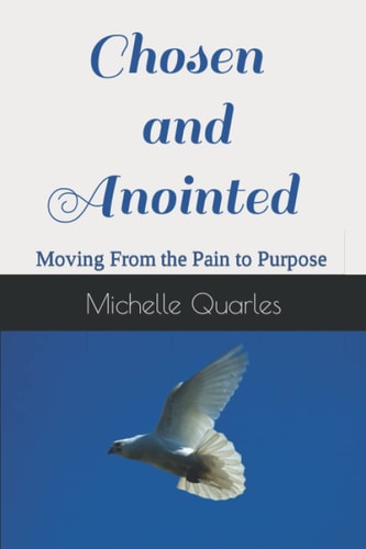 Chosen and Anointed Moving From the Pain to Purpose