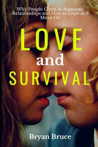 Love And Survival Why People Cheat In Romantic Relationships and How to Cope and Move On