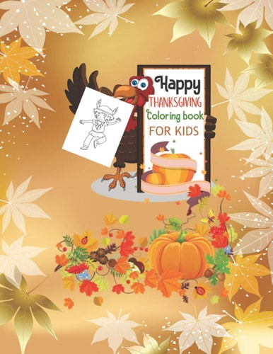 Happy THANKSGIVING Coloring Book for KIDS 50 ACTIVITY PAGES |a Collection of Fun,Silly and Easy Thanksgiving Coloring Pages for Kids Thankful Gift Idea Cute Autumn Turkey Celebrate Thanksgiving