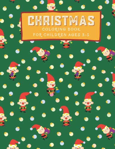 Christmas Coloring Book for Children Ages 3-5 Festive Activity Book for Kids - Christmas Gift for Kids Ages 3-5 - Cute Santa, Dogs, Cats and Festive Arts/illustrations Prepared for Children - Creative Activity Book - Birthday Gift for Children - 8.5x11"