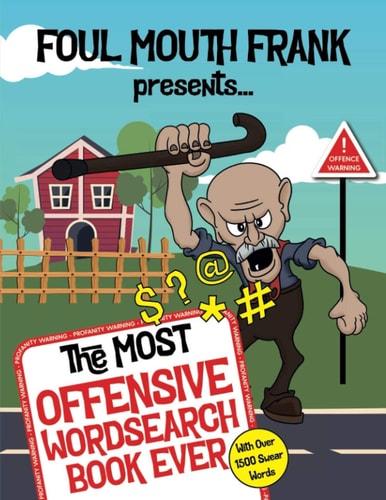 The Most Offensive Word Search Book Ever With Over 1500 Swear Words!: Swearing Puzzles for Adults, Extreme Language and Profanity Word Book: Funny Gift for Easily Offended!