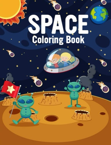 Space Coloring Book Activity Book For Kids Ages 4-12 With Cute Illustrations of Astronauts, Rockets, Cute Aliens, Games and More.(Toddlers Coloring Books)