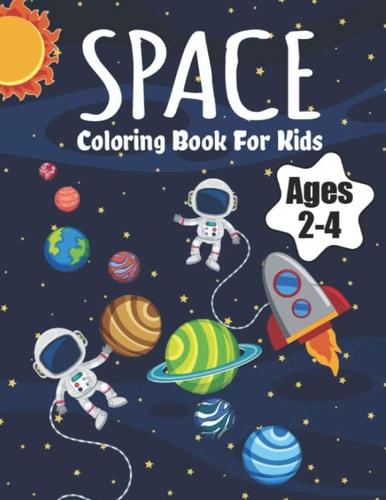 Space Coloring Book For Kids Ages 2-4 Fantastic Outer Space Coloring with Planets, Astronauts, Space Ships, Rockets (Children's Coloring Books)