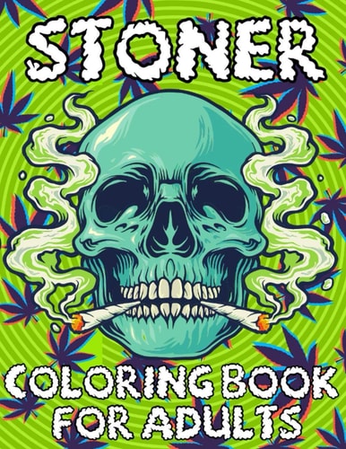 Stoner Coloring Book for Adults 45 Trippy Psychedelic Pages | Let's Get High and Color | for Stress Relief and Relaxation