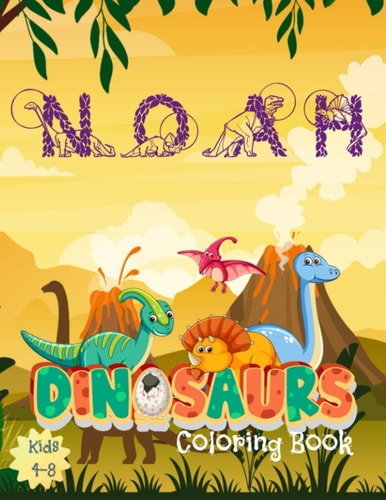 Noah Dinosaures Coloring Book Personalized Name Noah: Great Gift for Kids. 34 Unique Dinosaur Pictures! Pages are One-sided So Markers Won't Bleed Through Onto Another Picture. Empty Pages Can be Used for Sketching