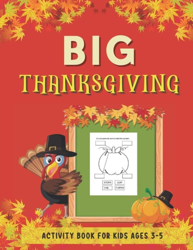 Big Thanksgiving Activity Book for Kids Ages 3-5 Collection of Fun with Dot Markers, Cut and Paste, I Spy, Mazes, Word Search and Many More. Great Gift for Toddlers and Preschool
