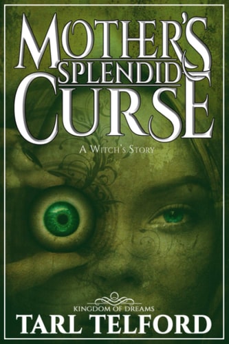 Mother's Splendid Curse (A Witch's Story) A Kingdom of Dreams Novella