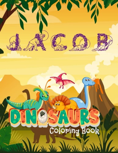Jacob Dinosaures Coloring Book Personalized Name Jacob: Great Gift for Kids. 34 Unique Dinosaur Pictures! Pages are One-sided So Markers Won't Bleed Through Onto Another Picture. Empty Pages Can be Used for Sketching