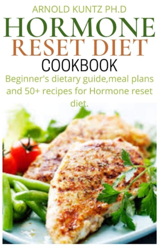 Hormone Reset Diet Cookbook Beginners Dietary Guide, Meal Plans and 50+ Recipes for Hormone Reset Diet