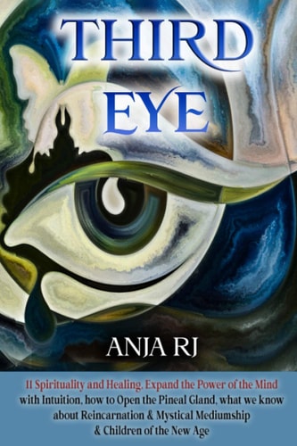 Third Eye 11 Spirituality and Healing, Expand the Power of the Mind with Intuition, How to Open the Pineal Gland, What We Know about Reincarnation & Mystical Mediumship & Children of the New Age