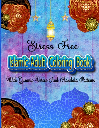 Stress Free Islamic Adult Coloring Book With Quran Verses And Mandala Patterns Coloring Activity Book For Muslim Women And Teen Girls With Arabic Floral Patterns Design