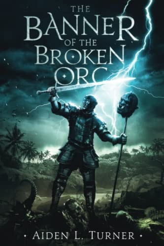 The Banner of the Broken Orc The Call of the Darkness Saga: Book One