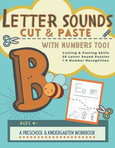 Letter Sounds Cut and Paste with Numbers Too! A Preschool and Kindergarten Educational Readiness Workbook for Alphabet Letter Sound Recognition, Numbers 1-9 Identification and Scissor Skills