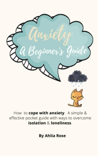 Anxiety a Beginner's Guide How to Cope with Anxiety. a Simple and Effective Pocket Guide with Ways to Overcome Isolation and Loneliness