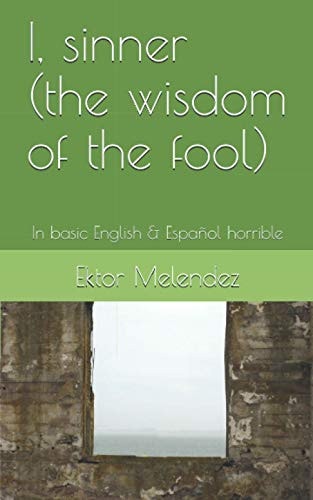 I, Sinner (the Wisdom of the Fool) In Basic English & Español Horrible
