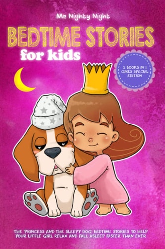 Bedtime Stories For Kids 2 Books in 1 - Girl's Special Edition - The 'Princess and The Sleepy Dog' Bedtime Stories to Help Your Little Girl Relax and Fall Asleep Faster Than Ever
