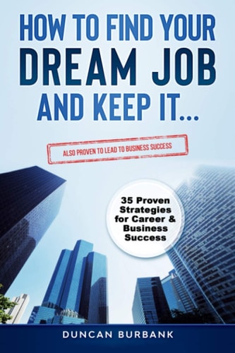 How to Find Your Dream Job and Keep it Includes Proven Tips for Business Success