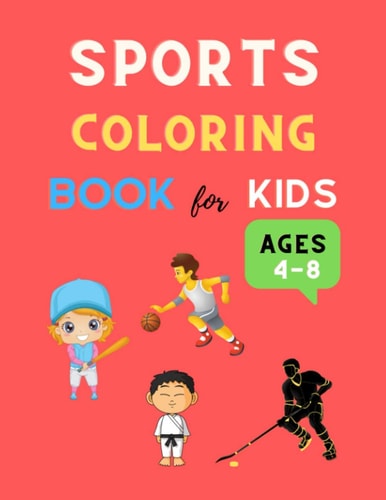 Sports Coloring Book for Kids Ages 4-8 Funny Sports Coloring Book for Kids 4-8, 8-12 Football, Baseball, Basketball, Tennis, Hockey, Karate & More: Great Christmas Coloring Book Gift for Boys, Girls & Toddlers