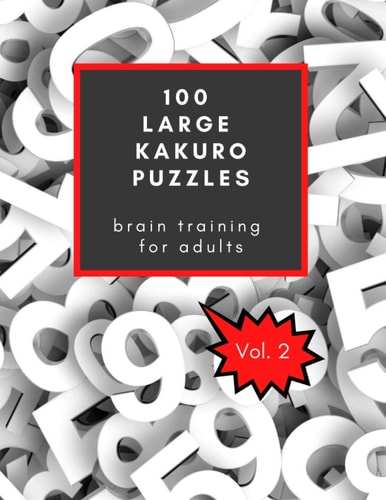 100 Large Kakuro Puzzles Brain Training for Adults Vol. 2: Challenging Fun for All, Large Size Perfect for Seniors, Great Gift for Christmas and Birthdays